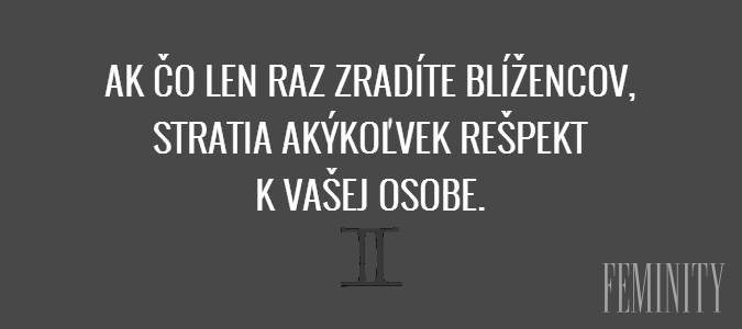 Ak čo len raz zradíte blížencov, stratia akýkoľvek rešpekt k vašej osobe