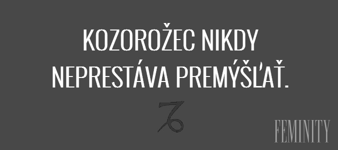 Kozorožec nikdy neprestáva premýšľať